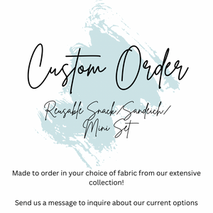 CUSTOM ORDER - Reusable Snack/Sandwich/Mini Bag Set